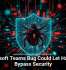 Microsoft Teams Bug Could Let Hackers Bypass Security