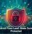 107 Android Fixes Land: Make Sure You&rsquo;re Protected