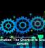 Automation: The Shortcut to Scalable Growth