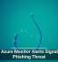 Fake Azure Monitor Alerts Signal New Phishing Threat