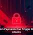 Ransom Payments Can Trigger Repeat Attacks